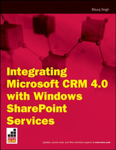 Integrating Microsoft CRM 4.0 with Windows SharePoint Services (Wrox Briefs)