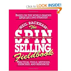 The SPIN Selling Fieldbook: Practical Tools, Methods, Exercises and Resources