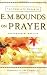 The Complete Works of E. M. Bounds on Prayer: Experience the Wonders of God through Prayer by E. M. Bounds