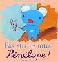 Pas sur le mur, P�n�lope !