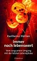Immer noch lebenswert: Vom sorgsamen Umgang mit der letzten Lebensphase