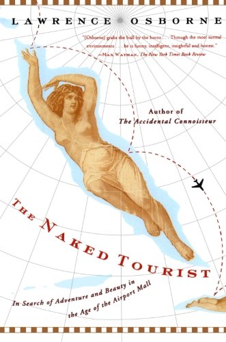 The Naked Tourist: In Search of Adventure and Beauty in the Age of the Airport Mall
