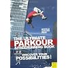 The Ultimate Parkour & Freerunning: Discover Your Possibilities