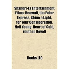 Shangri-La Entertainment Films (Study Guide): Beowulf, the Polar Express, Shine a Light, for Your Consideration, Neil Young: Heart of Gold