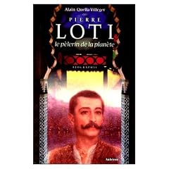 Pierre Loti : Le p�lerin de la plan�te