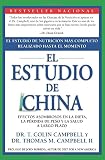 El Estudio de China: El Estudio de Nutrición Más Completo Realizado Hasta el Momento; Efectos Asombrosos En La Dieta, La Pérdida de Peso y La Salud a Largo Plazo (Spanish Edition)