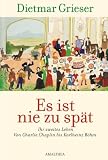 Produkt-Bild: Es ist nie zu sp&auml;t: Ihr zweites Leben - Von Charlie Chaplin bis Karlheinz B&ouml;hm