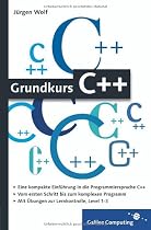 Grundkurs C++: C++-Programmierung verst&auml;ndlich erkl&auml;rt (Galileo Computing)