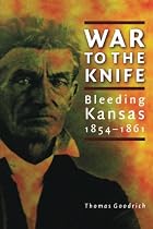 War to the Knife: Bleeding Kansas, 1854-1861