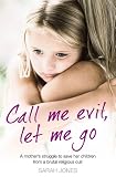 Call me evil, let me go : a mother's struggle to save her children from a brutal religious cult