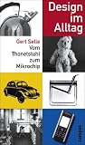 Design im Alltag: Vom Thonetstuhl zum Mikrochip - Gert Selle