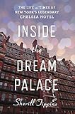 Inside the Dream Palace: The Life and Times of New York's Legendary Chelsea Hotel