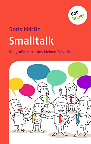 Smalltalk: Die große Kunst des kleinen Gesprächs (German Edition)