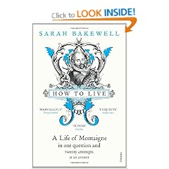 How to Live: A Life of Montaigne in one question and twenty attempts at an answer