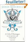 How to Live: A Life of Montaigne in O...
