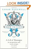 How to Live: A Life of Montaigne in one question and twenty attempts at an answer