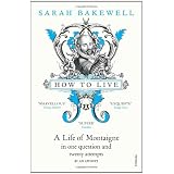 How to Livedi Sarah Bakewell