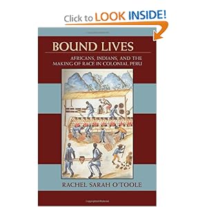 Bound Lives: Africans, Indians, and the Making of Race in Colonial Peru (Pitt Latin American Studies)
