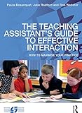 The teaching assistant's guide to effective interaction : how to maximise your practice