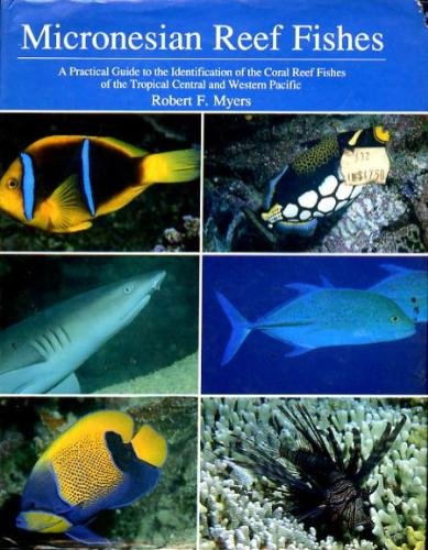 Micronesian Reef Fishes: A Practical Guide to the Identification on the Coral Reef Fishes of the Tropical Central and Western Pacific