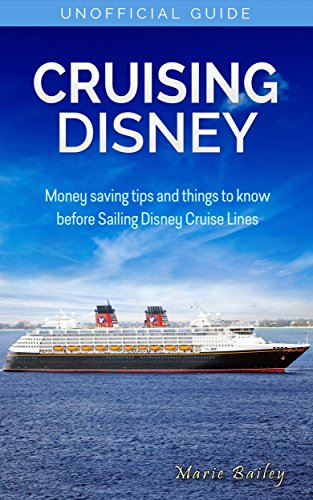 Cruising Disney: Money Saving tips and things to know before Sailing Disney Cruise Lines, by Marie Bailey