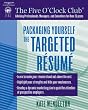 Packaging Yourself: The Targeted Resume (The Five O'Clock Club)