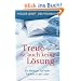 Treue ist auch keine L�sung: Ein Pl�doyer f�r mehr Freiheit in der Liebe