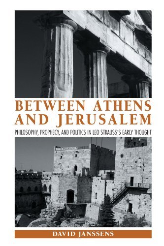 Between Athens and Jerusalem: Philosophy, Prophecy, and Politics in Leo Strauss's Early Thought (SUNY series in the Thought and Legacy of Leo Strauss)