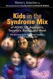 Kids in the Syndrome Mix of ADHD, LD, Aspergers, Tourettes, Bipolar and More!: The One Stop Guide for Parents, Teachers and Other Professionals