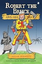 Robert the Bruce and All That Robert the Bruce and All That