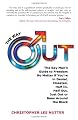 The Way Out: The Gay Man's Guide to Freedom No Matter if You're in Denial, Closeted, Half In, Half Out, Just Out or Been Around the Block