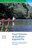 Trout Streams of Southern Appalachia: Fly-Casting in Georgia, Kentucky, North Carolina, South Carolina & Tennessee