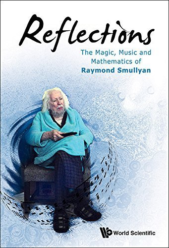 Reflections: The Magic, Music and Mathematics of Raymond Smullyan 1st Edition by Raymond Smullyan (2015) Paperback