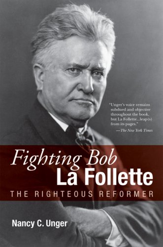 Fighting Bob La Follette: The Righteous Reformer