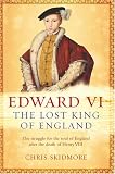 Edward VI: The Lost King of England
