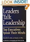 Leaders Talk Leadership: Top Executives Speak Their Minds