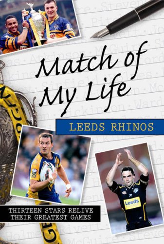 Match of My Life Leeds Rhinos: Thirteen Stars Relive Their Favourite Games