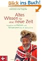 Altes Wissen f�r eine neue Zeit: Gespr�che mit Heilern und Schamanen des 21. Jahrhunderts