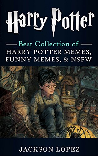 Harry Potter: Ultimate Collection of Harry Potter Memes, Funny Memes & NSFW (Harry Potter Memes 2), by Jackson Lopez