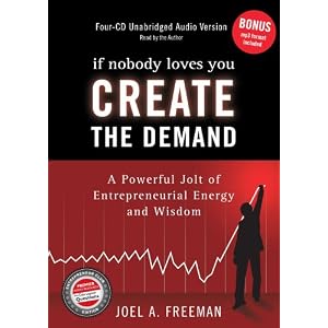 If Nobody Loves You, Create The Demand: A Powerful Jolt of Entrepreneurial Energy and... by Joel A. Freeman, Sean O