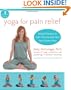Yoga for Pain Relief: Simple Practices to Calm Your Mind and Heal Your Chronic Pain (The New Harbinger Whole-Body Healing Series)