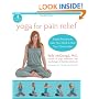 Yoga for Pain Relief: Simple Practices to Calm Your Mind & Heal Your Chronic Pain (Whole Body Healing)