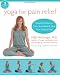 Yoga for Pain Relief: Simple Practices to Calm Your Mind and Heal Your Chronic Pain (The New Harbinger Whole-Body Healing Series) Image of Yoga for Pain Relief: Simple Practices to Calm Your Mind and Heal Your Chronic Pain (The New Harbinger Whole-Body Healing Series)