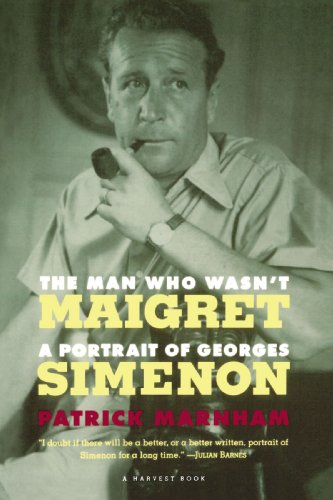 The Man Who Wasn't Maigret: A Portrait of Georges Simenon (Harvest Book)