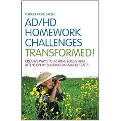 ADHD Homework Challenges Transformed: Creative Ways to Achieve Focus and Attention by Building on Ad/HD Traits