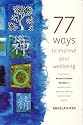 77 Ways to Improve your Wellbeing: How to use Ancient Chinese Wisdom to enhance your physical, mental and spiritual health