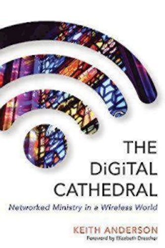 The Digital Cathedral: Networked Ministry in a Wireless World