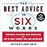 The Best Advice in Six Words: Writers Famous and Obscure on Love, Sex, Money, Friendship, Family, Work, and Much More (Six-Word Memoir)
