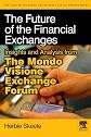 The future of the financial exchanges : insights and analysis from the Mondo Visione Exchange Forum