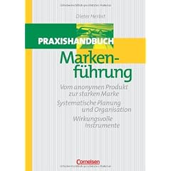 Handb�cher Unternehmenspraxis: Praxishandbuch Markenf�hrung: Vom anonymen Produkt zur starken Marke - Systematische Planung und Organisation - Wirkungsvolle Instrumente. Buch